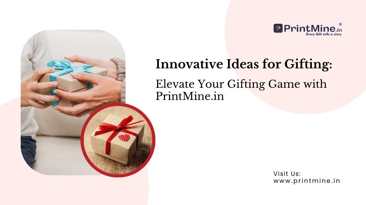 Innovative Customer Gift Ideas: Elevate Your Gifting Game with PrintMine.in